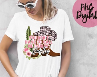 Je hoeft me niet Darlin PNG Western Cowgirl PNG Sublimation Digital te noemen
