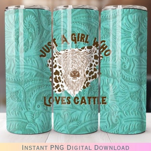 Just A Girl Who Loves Cattle Tumbler Wrap PNG Digital Download Sublimation File Tooled Turquoise Leather Highland Cow