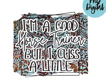 I'm A Good Horse Trainer But I Cuss A Little PNG (Digital Download)