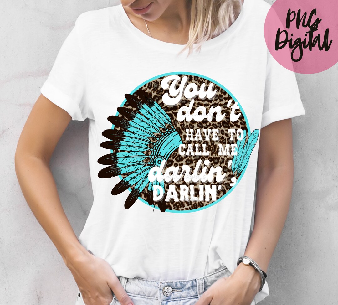 You Dont Have to Call Me Darlin PNG Cheetah Print Indian Western