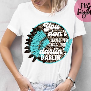You Dont Have to Call Me Darlin PNG Cheetah Print Indian Western Cowgirl PNG Sublimation Digital