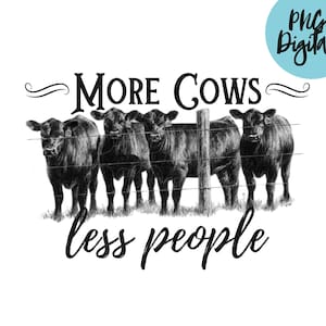 May include: Black and white illustration of four cows standing behind a fence with the text "More Cows Less People".