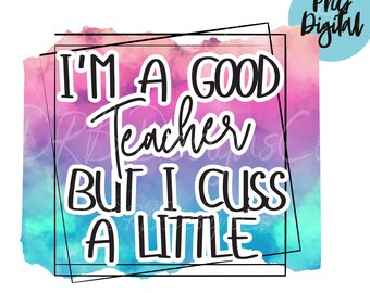 Funny Teacher Life PNG, Good Teacher Cuss Design (Digital Download)