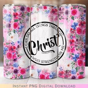 I Can Do All Things Through Christ Who Strengthens Me Tumbler Wrap PNG Digital Download Sublimation Christain Religious
