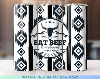 Eat Beef The West Wasnt Won On Salads Western Tumbler Wrap PNG Sublimation Design