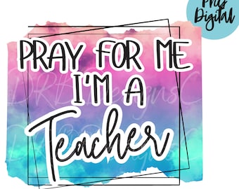 Pray for Me Teacher PNG, Watercolor Tie Dye Sublimation (Digital Download)