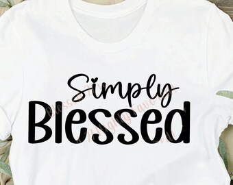 Simply Blessed SVG PNG Blessed Cut File Christian Cut File Blessed shirt design Jesus shirt Faith design Blessed sublimation Christian png