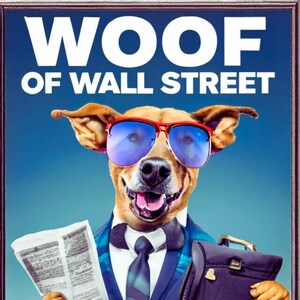 Woof of Wall Street Poster: Perfect Birthday Gift or Family Gift for Dog Lovers and Pet Lovers!