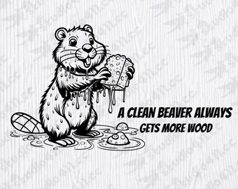 A clean beaver always gets more wood | INSTANT DOWNLOAD - eps svg png files
