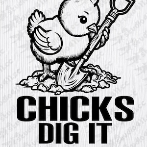 May include: Black and white illustration of a chick holding a shovel with the text "CHICKS DIG IT" below.