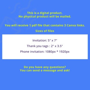 May include: A blue and yellow digital product listing with text that says "This is a digital product. No physical product will be mailed. You will receive 1 pdf file that contains 3 Canva links. Sizes of files Invitation: 5" x 7" Thank you tags: 2" x 3.5" Phone invitation: 1080px * 1920px Do you have any questions? You can send a message and ask!"