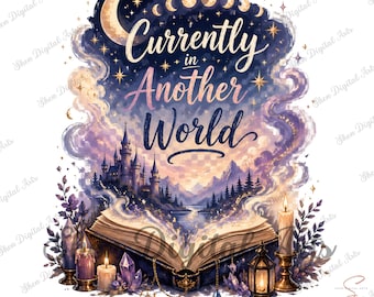 Currently in Another World PNG, Fantasy Book Lover Shirt, Magical Book Sublimation, Bookish Reader PNG, Celestial Reading Design