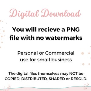 May include: Digital download text overlay on a white background with pink and beige polka dots. The text reads: "Digital Download You will recieve a PNG file with no watermarks Personal or Commercial use for small business The digital files themselves may NOT be COPIED, DISTRIBUTED, SHARED or RESOLD."
