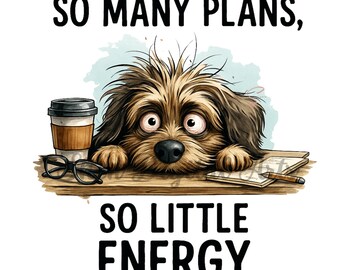 Funny Quirky Dog PNG, Tired Dog Coffee Mug Png, Funny Sarcastic Sublimation, Sarcasm Dog Quote Print, Funny Quotes png Little Energy dog PNG