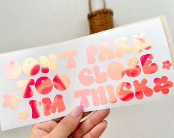 Don't Park Too Close I'm Thick Decal Car Window Laptop Sticker Trendy Cute Funny Car Decal For Women