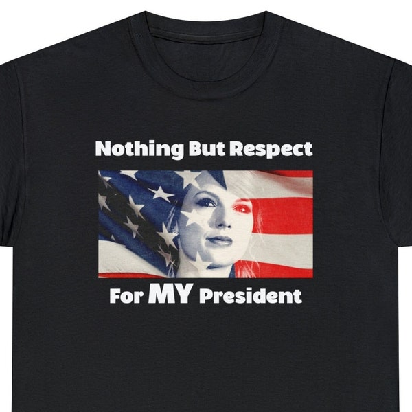 Taylor swift President Shirt, Nothing but respect for my president swiftie funny shirt, tswift t shirt, taylors midnights tour album swift