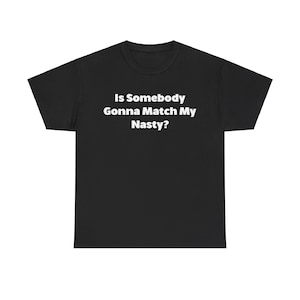 Alguém vai combinar com a minha camiseta Nasty? Tee, camiseta engraçada Tinashe Nasty Song, camiseta Nasty Girl Nasty, camisetas que são difíceis