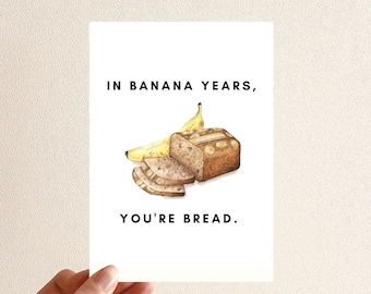 Happy Birthday Card | In Banana Years You're Bread | Banana Bread Card for Brother, Sister, Best Friend | Funny Birthday Card for her / him