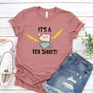 It&#39;s a Tea Shirt,Tea Lover Shirt,Tea Lover Gift,Gift for Tea lover,Tea Addict Shirt,Funny Shirt,Funny Tee,Tea appreciation,Tea Fanatic Shirt