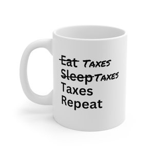 Eat, Sleep, Taxes, Repeat Ceramic Mug - Funny gift idea for a bookkeeper, accountant, CPA, enrolled agent (EA), or tax professional.