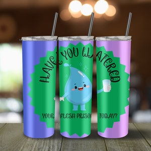 Have You Watered Your Flesh Prison Today Tumbler Wrap