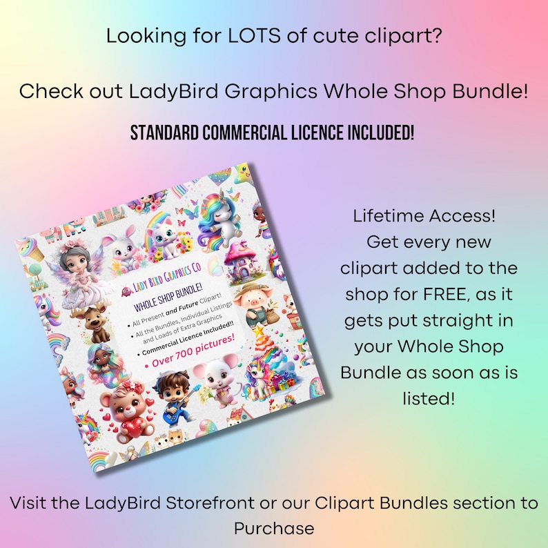 May include: A colorful digital illustration of a variety of cute cartoon characters, including a unicorn, a cat, a rabbit, a pig, and a fairy. The image includes the text "Lady Bird Graphics Co Whole Shop Bundle!" and "Over 700 pictures!" The image also includes the text "Lifetime Access! Get every new clipart added to the shop for FREE, as it gets put straight in your Whole Shop Bundle as soon as is listed!"