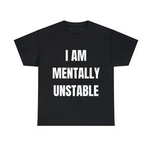 I Am MENTALLY UNSTABLE Shirt - Funny Shirt - Meme Shirt - Joke Shirt - Schizo Meme - Men Shirt - Based Gift - Funny Gift - Birthday Gift