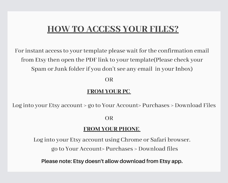 May include: A white paper with black text providing instructions on how to access files after purchase. The text includes steps for accessing files via email, PC, and phone, with a note about Etsy's download limitations.