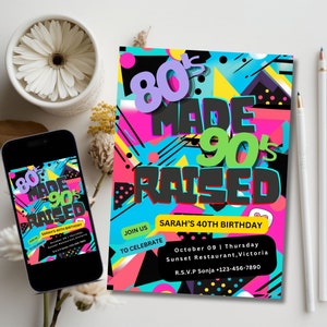 May include: A colorful birthday invitation with a retro 80s and 90s theme. The invitation features the text "80's Made 90's Raised" in a bold, graphic font. The invitation is decorated with bright colors and geometric shapes, reminiscent of the 80s and 90s.