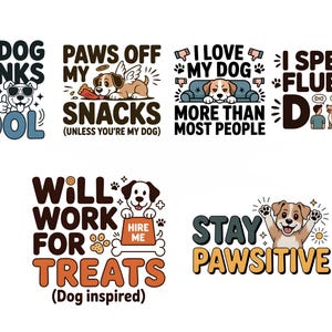 May include: A collection of dog-themed graphic designs with phrases like "My Dog Thinks I'm Cool" and "Paws Off My Snacks." The designs feature cartoon dogs and playful typography in various colors, suitable for apparel or home decor.