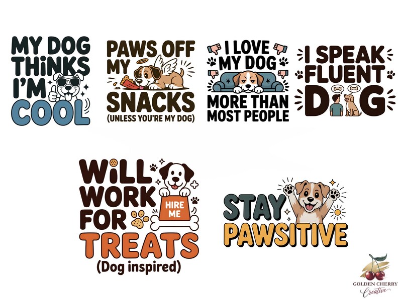 May include: A collection of dog-themed graphic designs with phrases like "My Dog Thinks I'm Cool" and "Paws Off My Snacks." The designs feature cartoon dogs and playful typography in various colors, suitable for apparel or home decor.