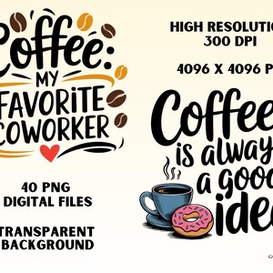 May include: Two digital illustrations with coffee themes. The first illustration features the text "Coffee: My Favorite Coworker" with coffee beans and a red heart. The second illustration features the text "Coffee is always a good idea" with a cup of coffee, steam, and a pink donut.