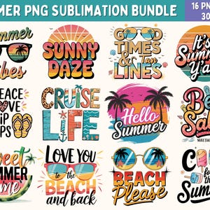 May include: A set of 16 summer-themed sublimation designs featuring colourful text and graphics. The designs include phrases like "Summer Vibes", "Sunny Daze", "Good Times & Tan Lines", "It's Summer Y'all", "Peace Love Flip Flops", "Cruise Life", "Hello Summer", "Be Salty", "Sweet Summer Time", "Love You to the Beach and Back", "Beach Please", and "Cool for the Summer".