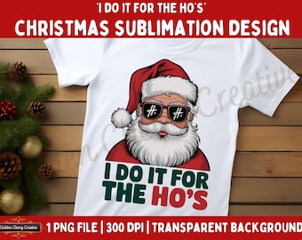 Funny Santa Christmas PNG: 'I Do It for the Ho's' Sublimation Design (Digital File)