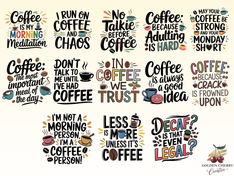May include: A collection of 12 colorful coffee-themed illustrations with motivational quotes. The illustrations feature coffee cups, coffee beans, and other coffee-related imagery. The quotes include phrases like "Coffee is my morning meditation", "I run on coffee and chaos", "No talkie before coffee", "Coffee: because adulting is hard", "May your coffee be strong and your Monday short", "Coffee: the most important meal of the day", "Don't talk to me until I've had coffee", "In coffee we trust", "Coffee is always a good idea", "Coffee: because crack is frowned upon", "I'm not a morning person, I'm a coffee person!" and "Less is more unless it's coffee".