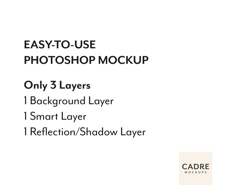 May include: Text that reads "EASY-TO-USE PHOTOSHOP MOCKUP" and "Only 3 Layers" with a list of layers: 1 Background Layer, 1 Smart Layer, 1 Reflection/Shadow Layer. A logo for CADRE MOCKUPS is in the bottom right corner.