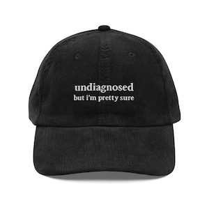 Undiagnosed But I&#39;m Pretty Sure Funny Corduroy Hat Funny Sayings Gift for Him and Her