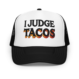 I Judge Tacos Embroidered Foam Trucker Hat Funny Adjustable Snapback