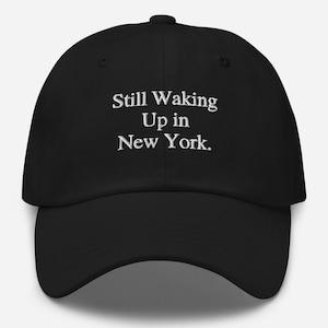 Still Waking Up in New York Embroidered Dad Hat – Low-Profile Adjustable Cotton Cap