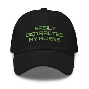 Embroidered Easily Distracted by Aliens Dad Hat Adjustable Strap