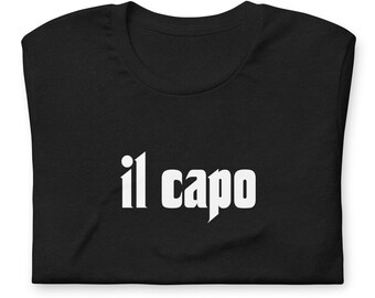 IL CAPO Unisex T-shirt • Italian Gift Ideas • Italian Mafia Boss • The Boss • The Godfather