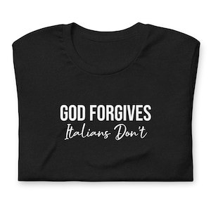 GOD Forgives ITALIANS DON&#39;T Unisex T-shirt • Italian Gangster Mafia •  Sopranos Godfather