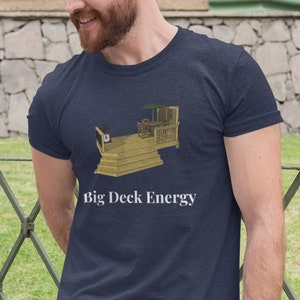 Big Deck Energy Shirt, Mens Backyard Tshirt, Funny Summer Tee, Mens Barbeque Shirt, Fathers Day Gift, Gift for Him, Outdoors Dad Shirt