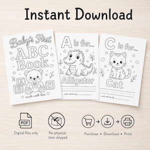 May include: Three printable children's ABC books with the text "Baby's First ABC Book", "A is for Alligator", and "C is for Cat". The illustrations are black and white line drawings. The words "Instant Download" are at the top.