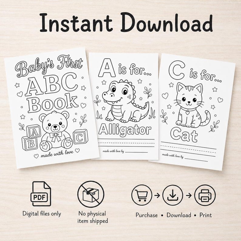 May include: Three printable children's ABC books with the text "Baby's First ABC Book", "A is for Alligator", and "C is for Cat". The illustrations are black and white line drawings. The words "Instant Download" are at the top.