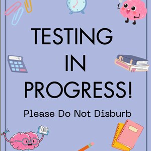 May include: A purple sign with the text "Testing in Progress! Please Do Not Disburb". The sign is decorated with various school supplies, including a calculator, pencils, paper clips, a clock, a stack of books, and a notebook.