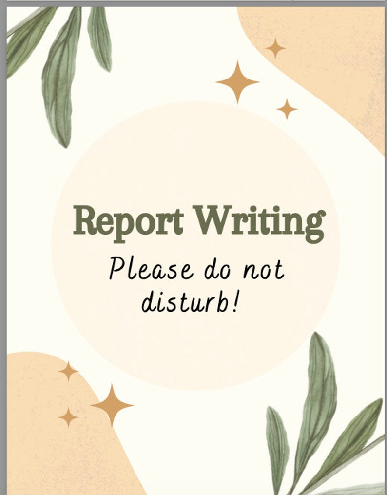 May include: A white sign with a beige circle in the center. The circle has the text "Report Writing" in dark green and "Please do not disturb!" in black cursive writing. The background has a beige abstract shape with gold stars and green leaves.