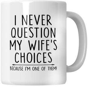 Nunca cuestiono la taza de elecciones de mi esposa, taza divertida para él, regalo de cumpleaños del esposo, regalo para el esposo, regalo de aniversario para el esposo