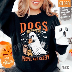 Dogs Because People Are Creepy Sweatshirt, Trendy Ghost Dog Sweater, Dog Lover Crewneck, Dog Mom Halloween Gift, Halloween Dog Sweatshirt