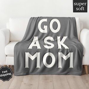 Go Ask Mom Blanket For Dad, Fathers Day Gift, Dad Throw Blanket, Funny Gift for Dad, Gift For Him, New Dad Gift, Dad Birthday Gift